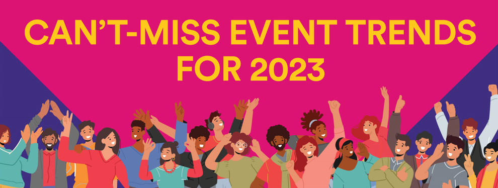 Can't-Miss Event Trends for 2023